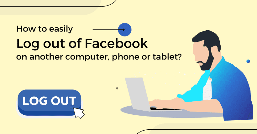 How to easily Log out of Facebook on another computer, phone or tablet?